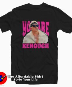 Funny Meme You Are Kenough Graphic T-Shirt On Sale Funny Meme You Are Kenough Graphic T-Shirt On Sale