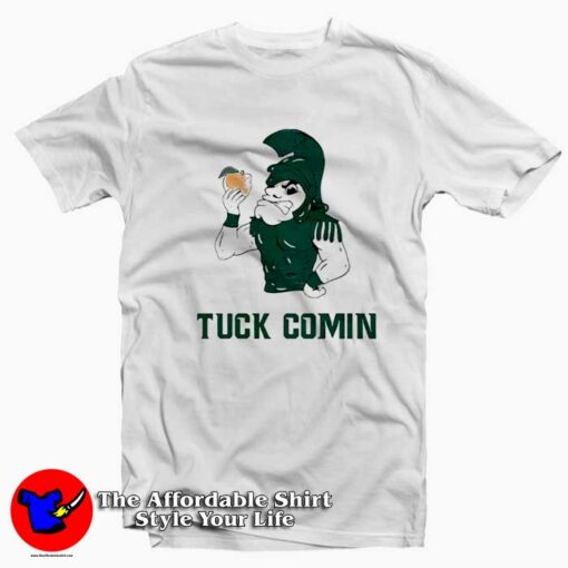 Funny Michigan State Tuck Comin Msu Unisex T-shirt On Sale