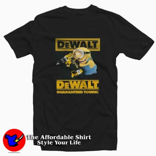 Funny Minion Dewalt Guaranteed Tough T-shirt On Sale