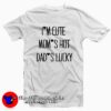 Funny Quote I’m Cute Mom Shot Tee Shirt