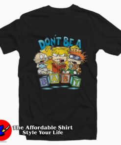 Funny Rugrats Don’t Be a Baby Graphic T-Shirt On Sale Funny Rugrats Don’t Be a Baby Graphic T-Shirt On Sale