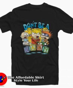 Funny Rugrats Don’t Be a Baby Graphic T-Shirt On Sale Funny Rugrats Don’t Be a Baby Graphic T-Shirt On Sale