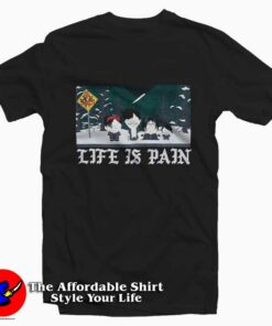 Funny South Park Life Is Pain Graphic T-Shirt On Sale Funny South Park Life Is Pain Graphic T-Shirt On Sale