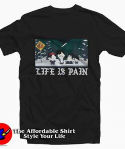 Funny South Park Life Is Pain Graphic T-Shirt On Sale Funny South Park Life Is Pain Graphic T-Shirt On Sale