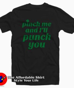 Funny St. Patty’s Pinch Me and I’ll Punch You T-shirt On Sale Funny St. Patty’s Pinch Me and I’ll Punch You T-shirt On Sale