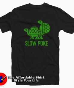 Funny Turtles Slow Poke Graphic Humor T-shirt On Sale Funny Turtles Slow Poke Graphic Humor T-shirt On Sale