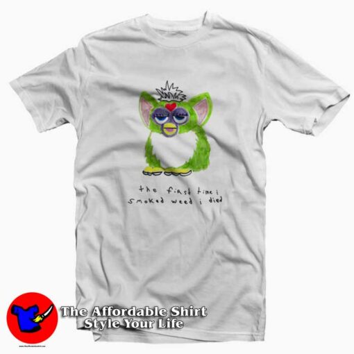 Furby The First Time I Smoked Weed I Died T-shirt On Sale