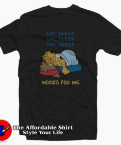 Garfield Eat Sleep Works For Me Funny T-Shirt Cheap Garfield Eat Sleep Works For Me Funny T-Shirt Cheap