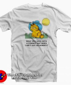 Garfield  What Do I Need With A Cowboy Hat T-shirt On Sale