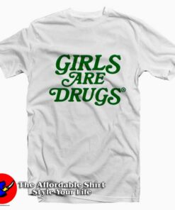 Girls Are Drugs Graphic Unisex T-Shirt On Sale Girls Are Drugs Graphic Unisex T-Shirt On Sale