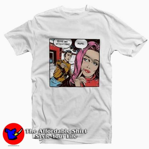 Give Me Attention Nope Comics Graphic T-Shirt On Sale