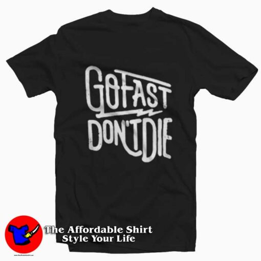 Go Fast Don’t Die Graphic Unisex T-Shirt On Sale