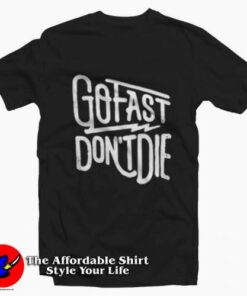 Go Fast Dont Die Graphic Unisex T Shirt On Sale 2