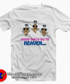 Good Girls Go to Heaven Cute Unisex T-Shirt On Sale