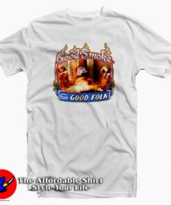 Good Smoke For Good Folk Graphic T-shirt On Sale