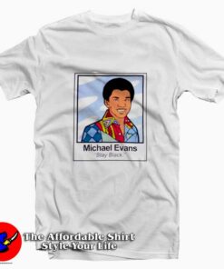 Good Times Michael Evans Stay Black T-Shirt On Sale Good Times Michael Evans Stay Black T-Shirt On Sale