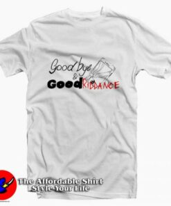Goodbye & Good Riddance Unisex T-shirt On Sale