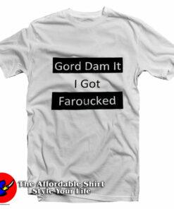 Gord Dam It I Got Farouked Joke Vintage T-Shirt On Sale