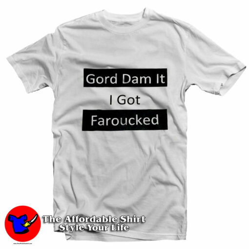 Gord Dam It I Got Farouked Joke Vintage T-Shirt On Sale