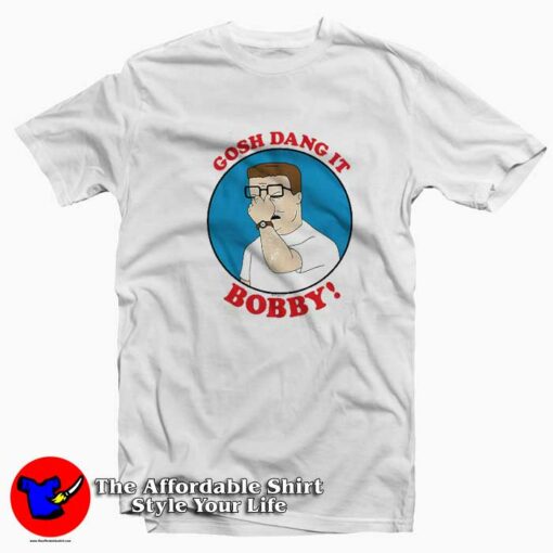 Gosh Dang It Bobby King of the Hill T-shirt On Sale