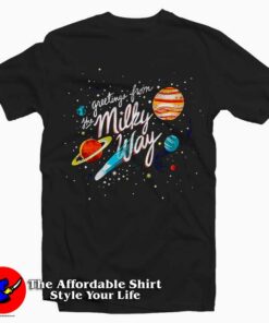 Greetings From The Milky Way Tee Shirt Greetings From The Milky Way Tee Shirt