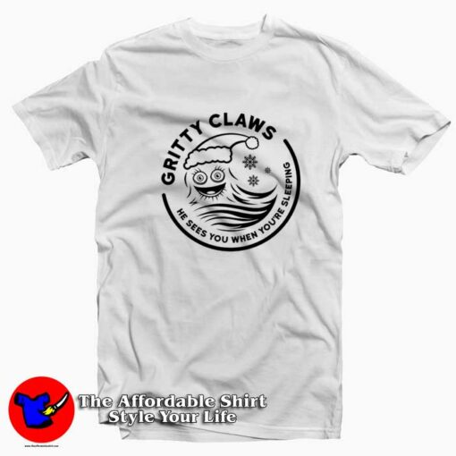 Gritty Claws He Sees You When You’re Sleeping T-Shirt On Sale