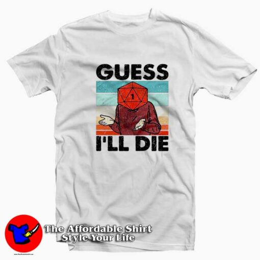 Guess I’ll Die Retro Vintage Graphic Unisex T-shirt On Sale