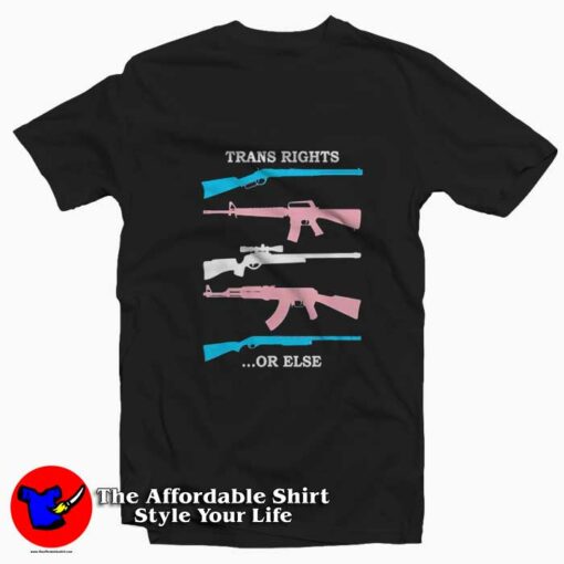 Guns Trans Rights Or Else Graphic T-Shirt On Sale