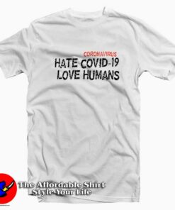 HATE COVID-19 LOVE HUMANS T-Shirt Trends