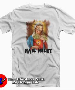 Hail Miley Cyrus Virgin Mary Funny Unisex T-shirt On Sale Hail Miley Cyrus Virgin Mary Funny Unisex T-shirt On Sale