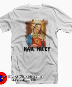 Hail Miley Cyrus Virgin Mary Funny Unisex T-shirt On Sale