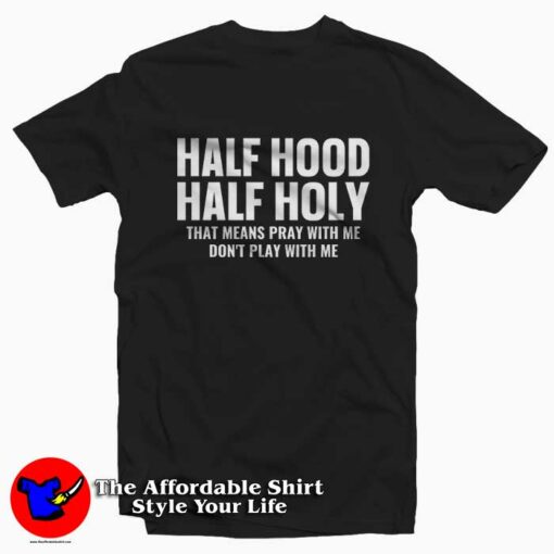 Half Hood Half Holy Pray Don’t Play With Me T-Shirt On Sale