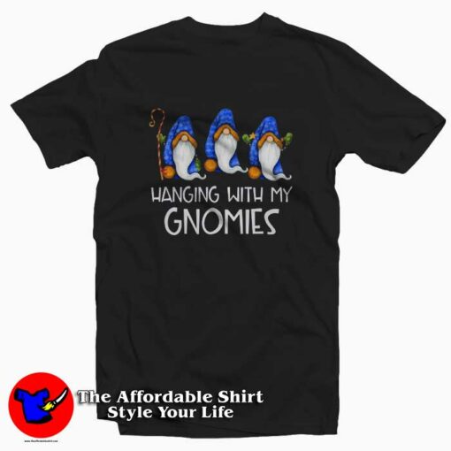 Hanging With My Gnomies T-Shirt