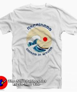 Hapiness Comes In Waves Of Kanagawa Unisex T-shirt On Sale