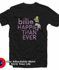 Happier Than Ever Billie Elish Unisex T-Shirt On Sale Happier Than Ever Billie Elish Unisex T-Shirt On Sale