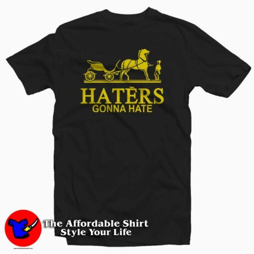 Haters Gonna Hate Hermes T-Shirt For Men Or Women