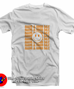 Have A Good Day Graphic Unisex T-Shirt On Sale