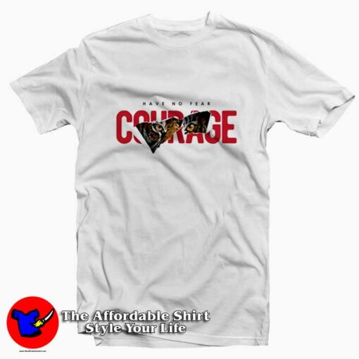 Have No Fear Courage Tiger Graphic T-Shirt On Sale