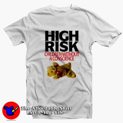 High Risk Children Without A Conscience T-shirt On Sale