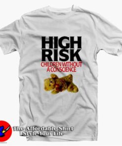 High Risk Children Without A Conscience T-shirt On Sale