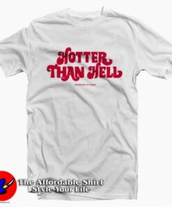 Hotter Than Hell Tee Shirt Hotter Than Hell Tee Shirt