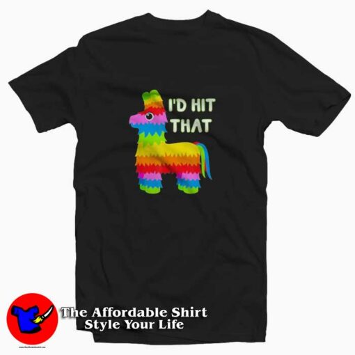 I’d Hit That Pinata Cinco De Mayo Unisex T-Shirt On Sale