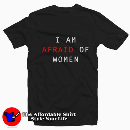 I Am Afraid Of Women Graphic Unisex T-Shirt On Sale