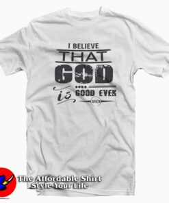 I Believe That God T-Shirt