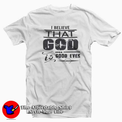 I Believe That God T-Shirt