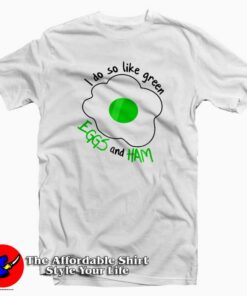 I Do So Like Green Eggs And Ham T-Shirt Dr Seuss Celebration