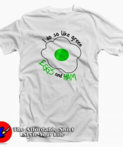 I Do So Like Green Eggs And Ham T-Shirt Dr Seuss Celebration
