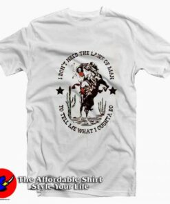 I Don’t Need the Laws of Man Graphic T-Shirt On Sale