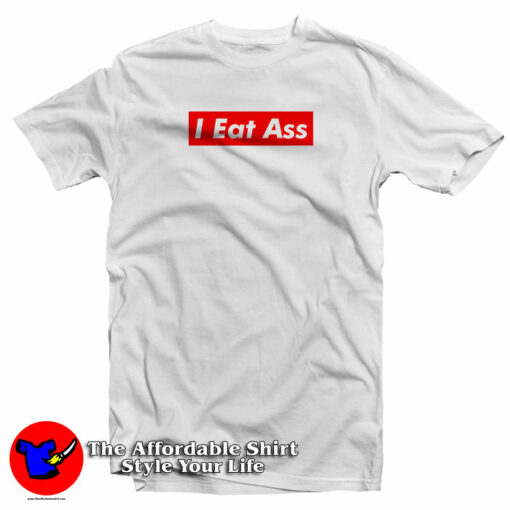 I Eat Ass T-Shirt