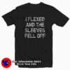 I Flexed and The Sleeves Fell Off Graphic T-Shirt On Sale